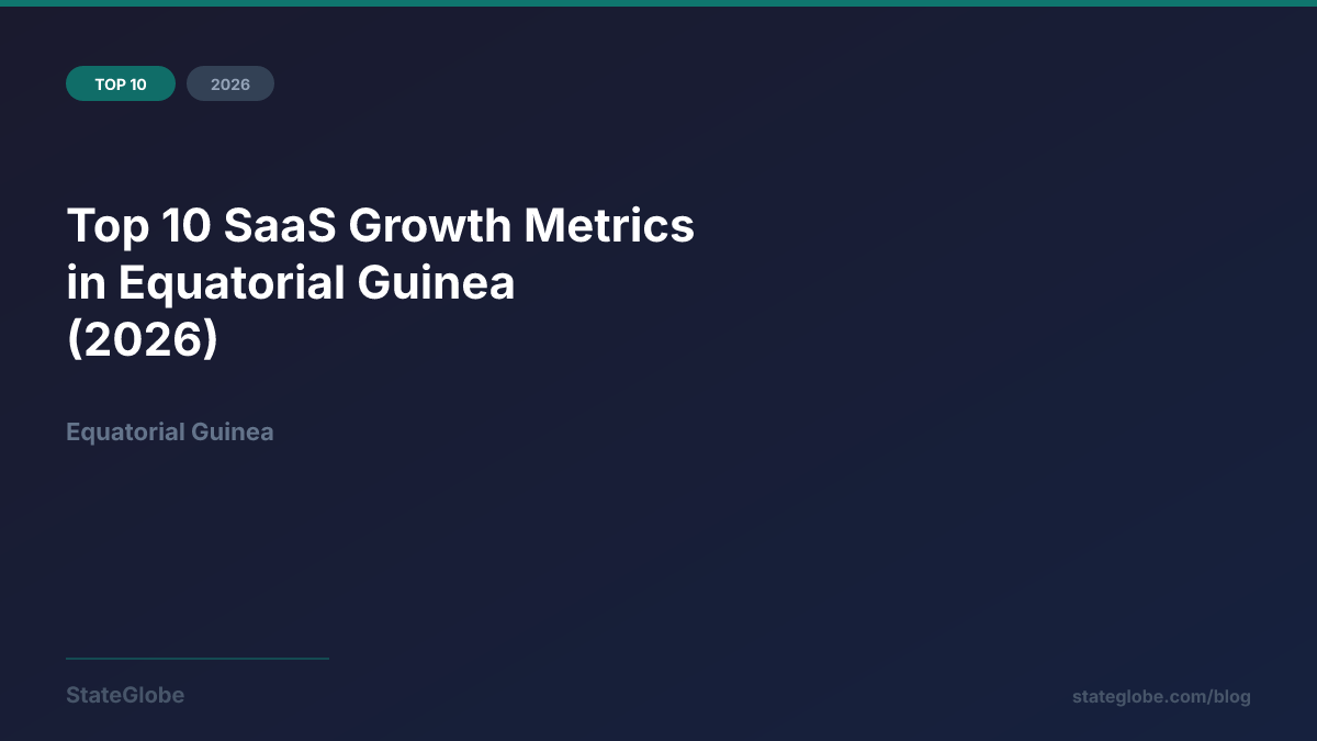 Top 10 SaaS Growth Metrics in Equatorial Guinea (2026)