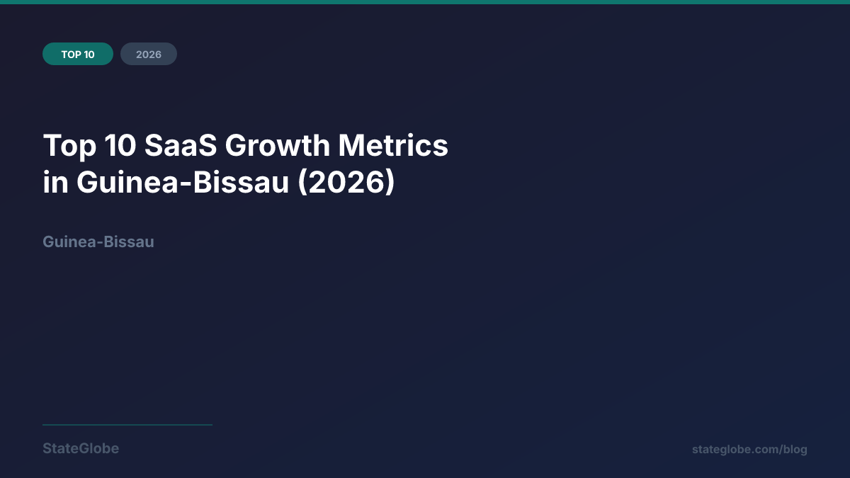 Top 10 SaaS Growth Metrics in Guinea-Bissau (2026)